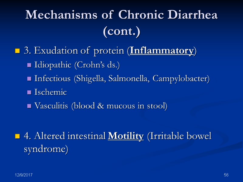 12/9/2017 56 Mechanisms of Chronic Diarrhea (cont.) 3. Exudation of protein (Inflammatory) Idiopathic (Crohn’s